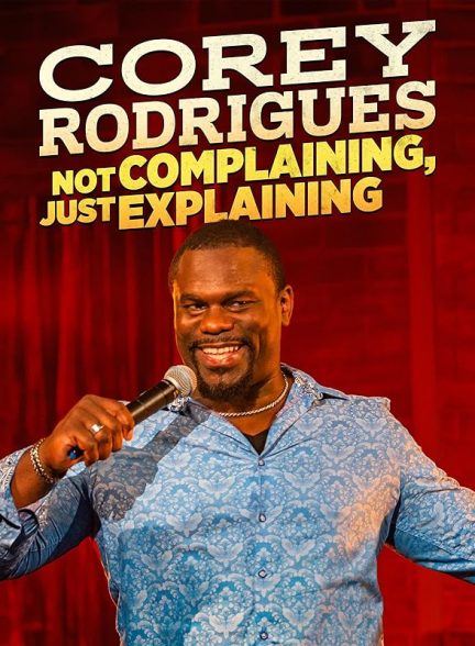 دانلود فیلم Corey Rodrigues: Not Complaining, Just Explaining