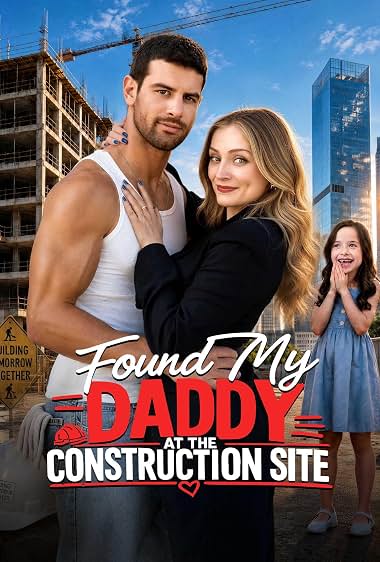 دانلود سریال Found My Daddy at the Construction Site