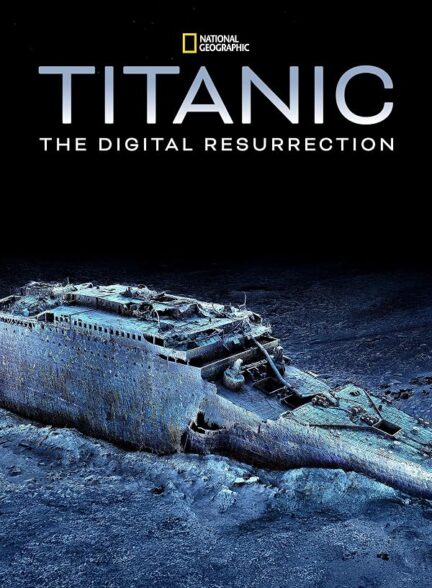 دانلود فیلم Titanic: The Digital Resurrection 2025