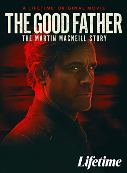 دانلود فیلم The Good Father: The Martin MacNeill Story 2021